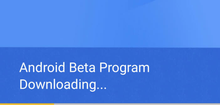Télécharger les dernières versions bêta d'Android